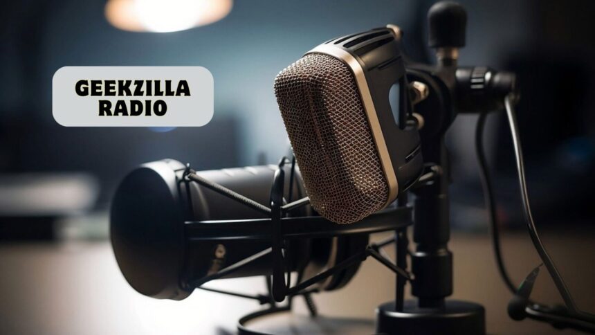 Everything You Need to Know About Geekzilla Radio