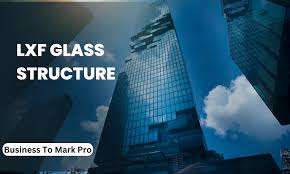 What Are the Advantages of LXF Glass Structure?