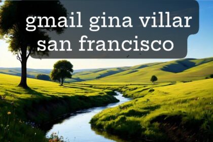 Gmail, Gina Villar, and San Francisco: Exploring the Intersection of Innovation and Technology