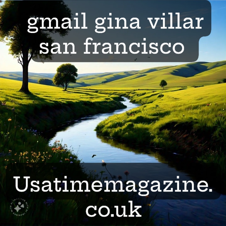 Gmail, Gina Villar, and San Francisco: Exploring the Intersection of Innovation and Technology