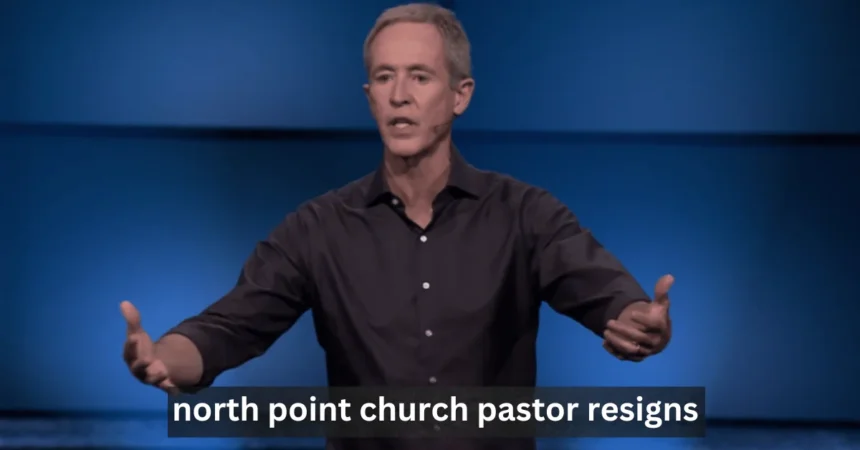 Why North Point Church Pastor Resigns