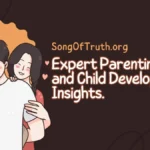 SongOfTruth.org: Expert Parenting Resources for Every Stage