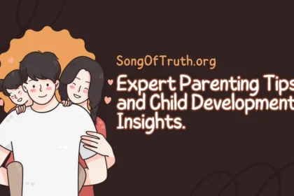 SongOfTruth.org: Expert Parenting Resources for Every Stage