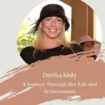 Denika Kisty: A Journey Through Her Life and Achievements