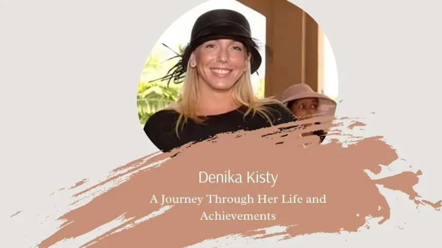 Denika Kisty: A Journey Through Her Life and Achievements