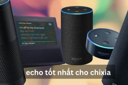 What Are the Latest Updates echo tốt nhất cho chixia