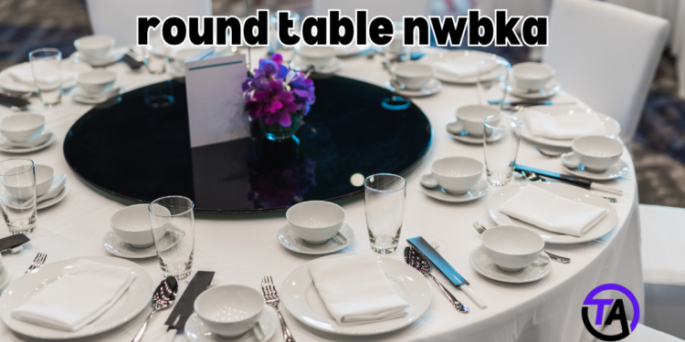 History Of round table nwbka