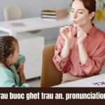 The Complete Guide to Trau Buoc Ghet Trau An. Pronunciatiom