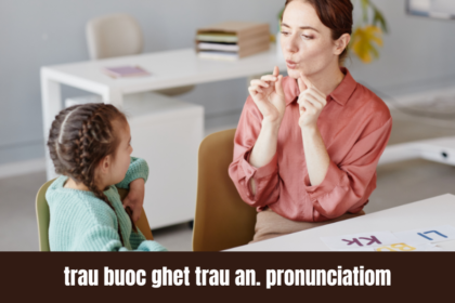 The Complete Guide to Trau Buoc Ghet Trau An. Pronunciatiom