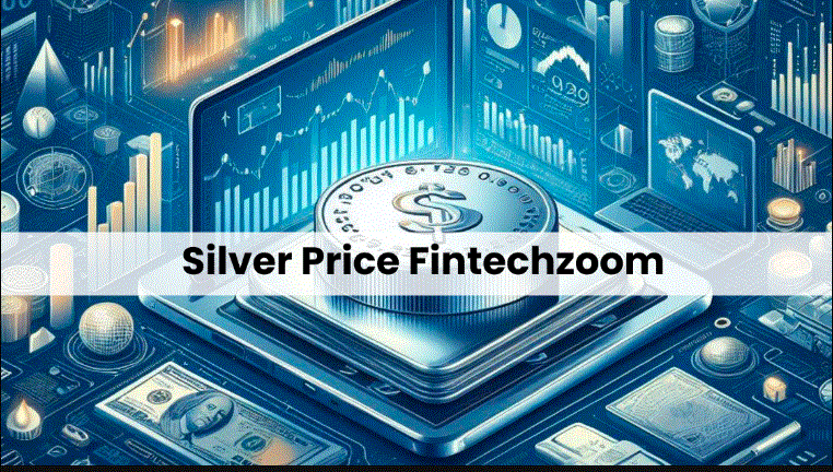 Explorer the: Silver Price Fintechzoom